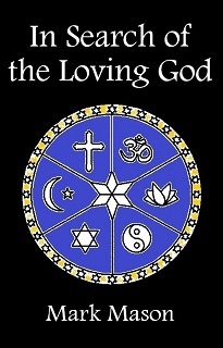 In Search Of The Loving God Mark Mason Finding A Loving Inclusive Spirituality To Help Heal Each Other And The World